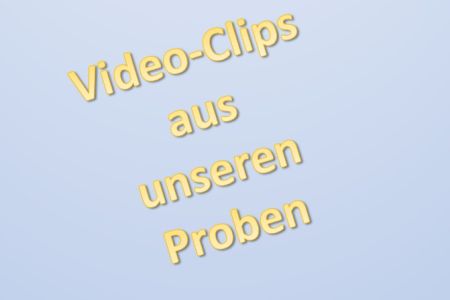 Videoclips aus unseren Proben
